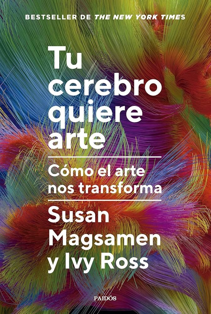 Portada de Tu cerebro quiere arte: Cómo el arte nos transforma